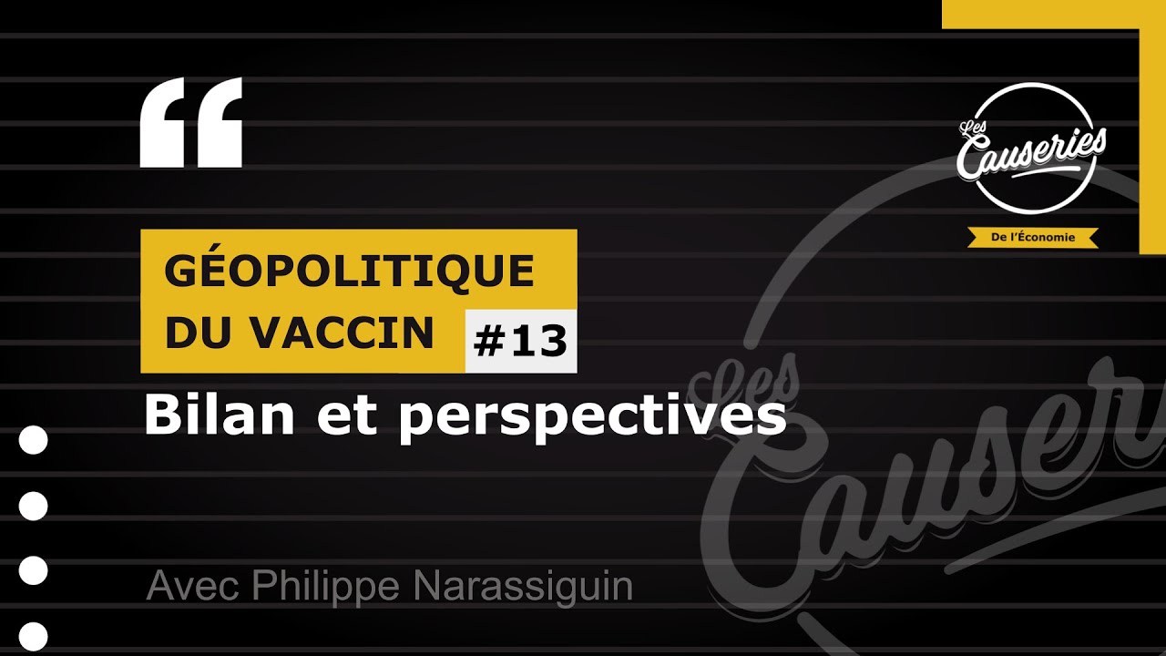 Les Causeries de l'économie - Géopolitique du vaccin #13 - Bilan et Perspectives