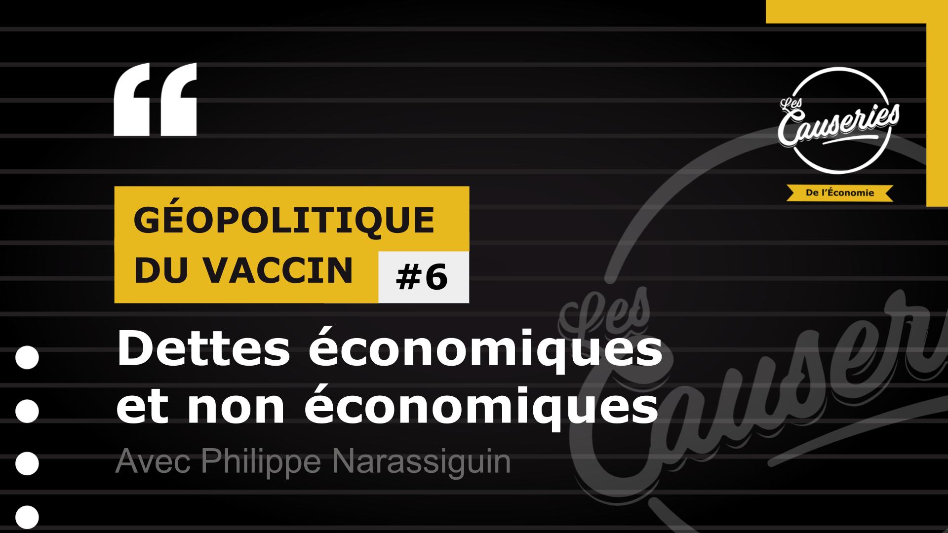 Les Causeries de l'économie - Géopolitique du vaccin  #6 - Dettes économiques et non économiques (copie)